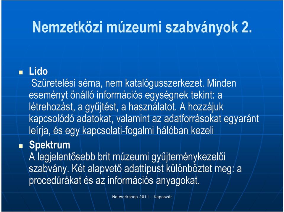 A hozzájuk kapcsolódó adatokat, valamint az adatforrásokat egyaránt leírja, és egy kapcsolati-fogalmi hálóban