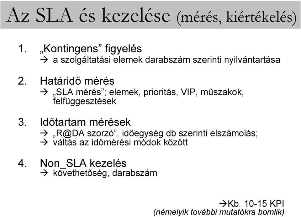 Határidő mérés SLA mérés ; elemek, prioritás, VIP, műszakok, felfüggesztések 3.