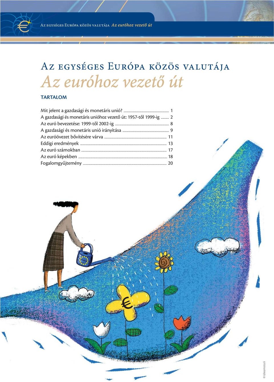 .. 2 Az euró bevezetése: 1999-től 2002-ig... 8 A gazdasági és monetáris unió irányítása.