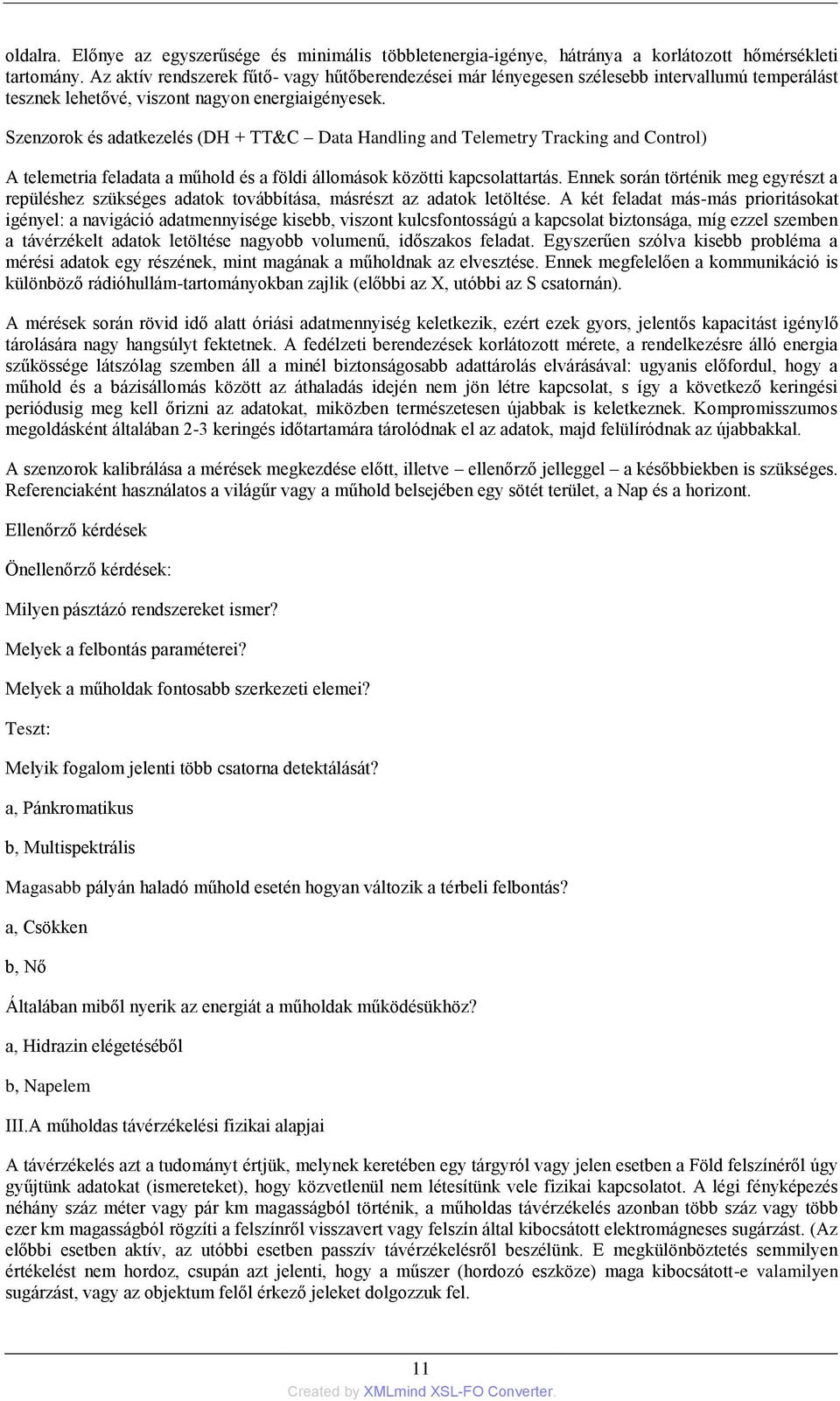 Szenzorok és adatkezelés (DH + TT&C Data Handling and Telemetry Tracking and Control) A telemetria feladata a műhold és a földi állomások közötti kapcsolattartás.