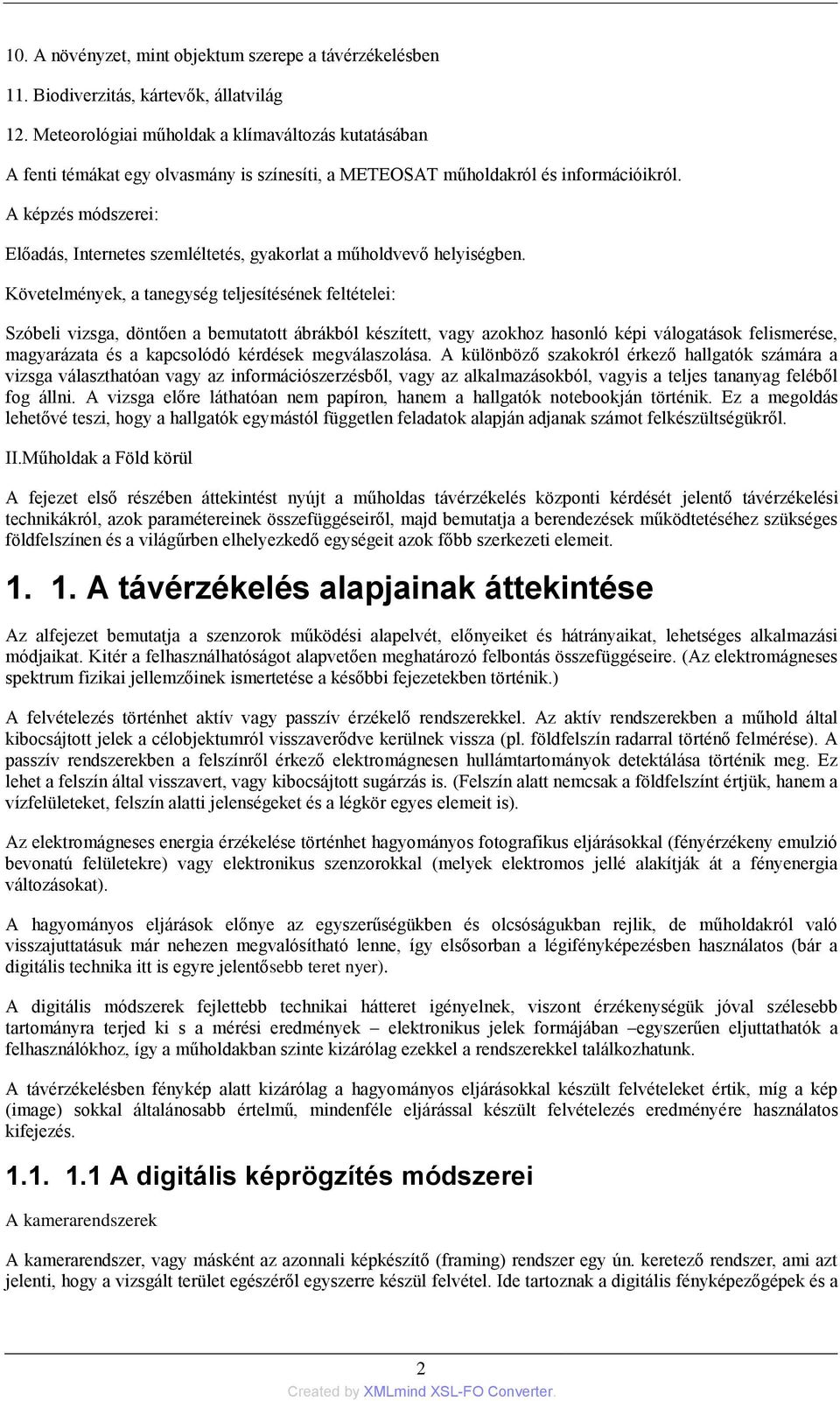 A képzés módszerei: Előadás, Internetes szemléltetés, gyakorlat a műholdvevő helyiségben.