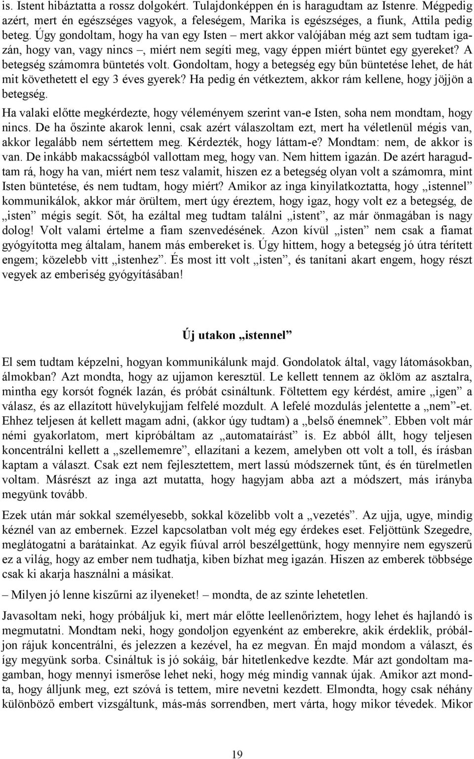 A betegség számomra büntetés volt. Gondoltam, hogy a betegség egy bűn büntetése lehet, de hát mit követhetett el egy 3 éves gyerek? Ha pedig én vétkeztem, akkor rám kellene, hogy jöjjön a betegség.