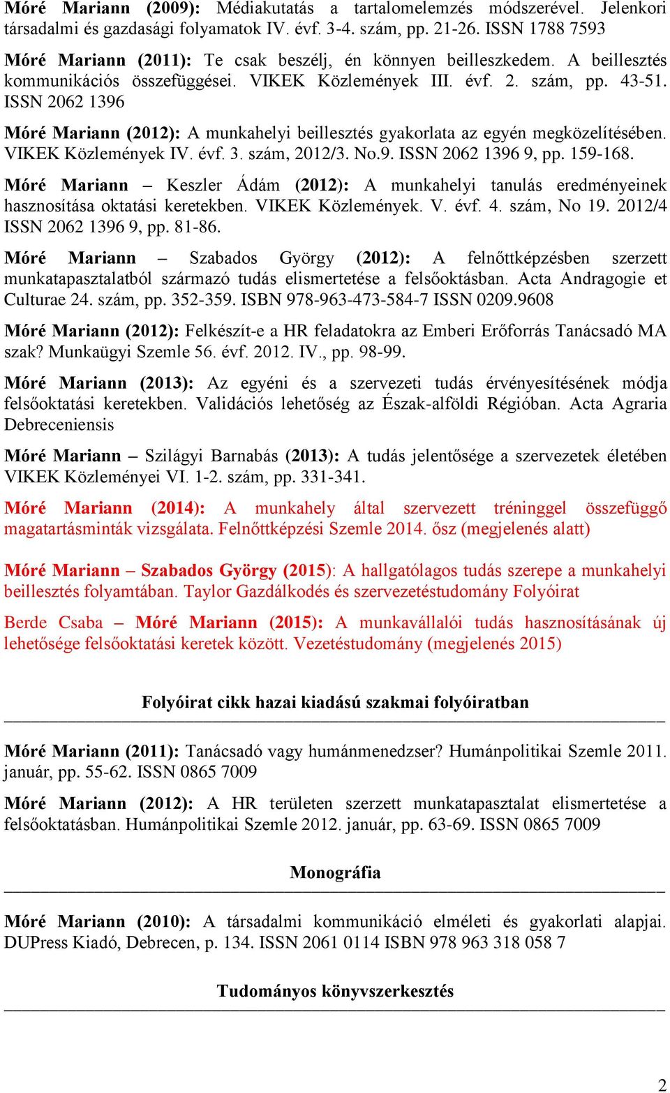 ISSN 2062 1396 Móré Mariann (2012): A munkahelyi beillesztés gyakorlata az egyén megközelítésében. VIKEK Közlemények IV. évf. 3. szám, 2012/3. No.9. ISSN 2062 1396 9, pp. 159-168.