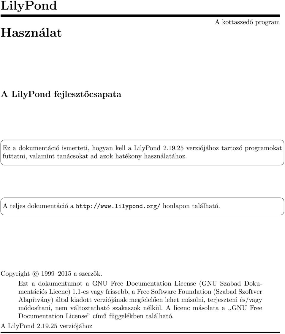 Copyright c 1999 2015 a szerzők. Ezt a dokumentumot a GNU Free Documentation License (GNU Szabad Dokumentációs Licenc) 1.