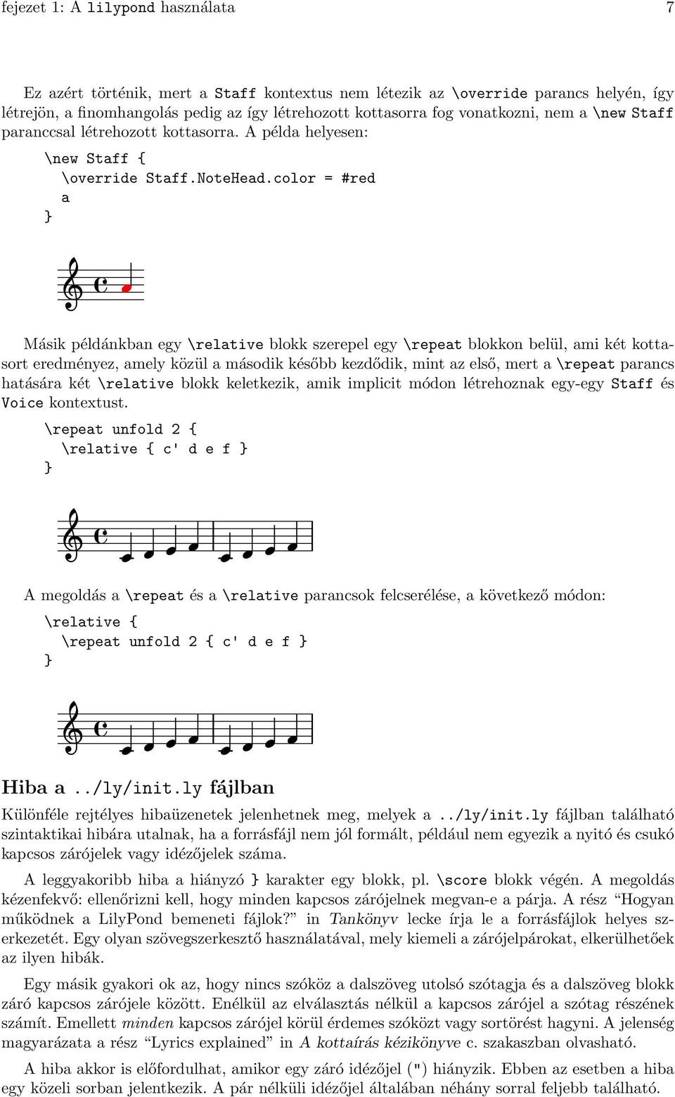 color = #red a Másik példánkban egy \relative blokk szerepel egy \repeat blokkon belül, ami két kottasort eredményez, amely közül a második később kezdődik, mint az első, mert a \repeat parancs