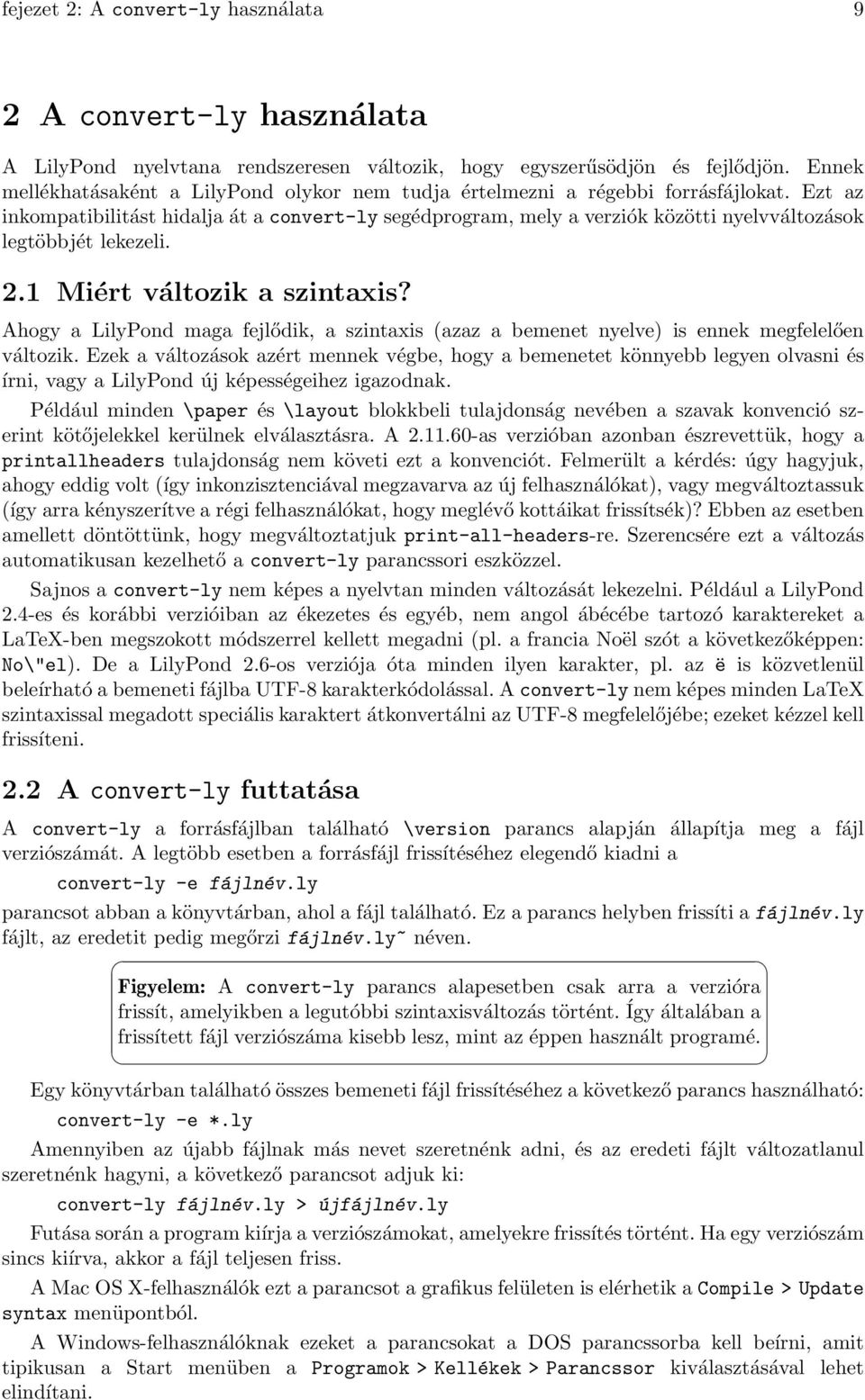 Ezt az inkompatibilitást hidalja át a convert-ly segédprogram, mely a verziók közötti nyelvváltozások legtöbbjét lekezeli. 2.1 Miért változik a szintaxis?