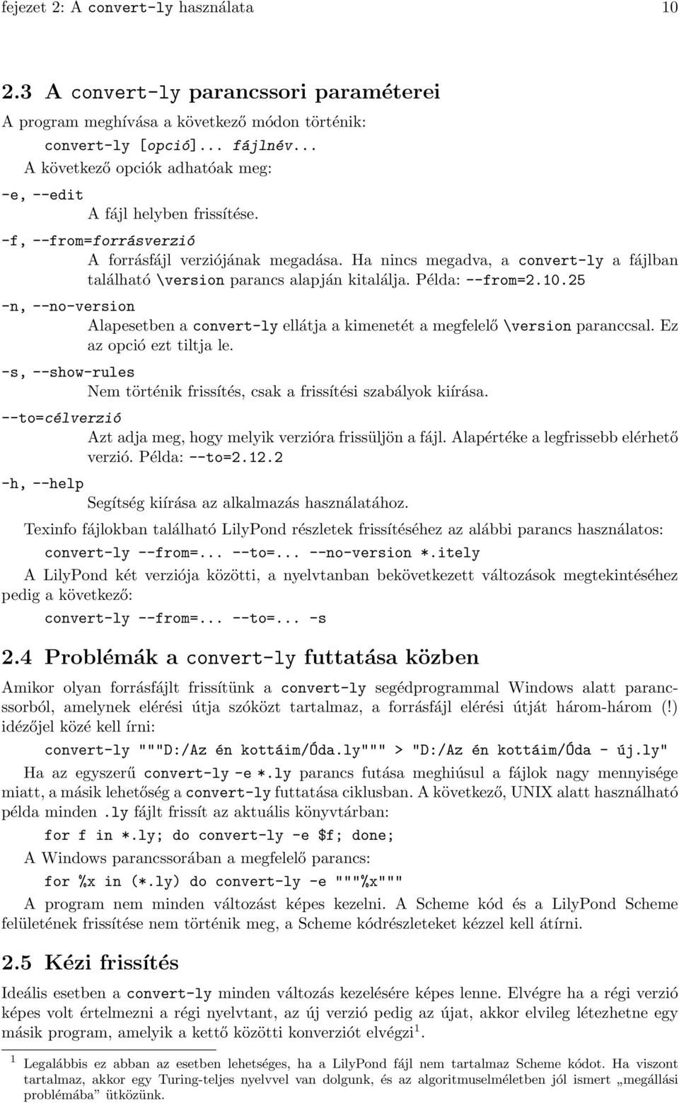 Ha nincs megadva, a convert-ly a fájlban található \version parancs alapján kitalálja. Példa: --from=2.10.