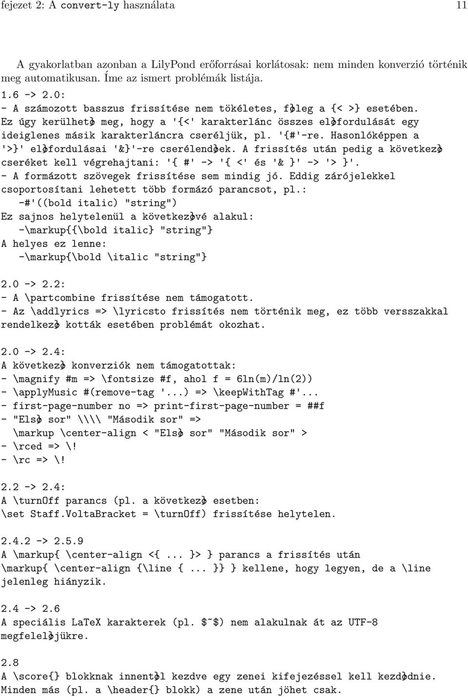 '{#'-re. Hasonlóképpen a '>' elofordulásai '&'-re cserélendoek. A frissítés után pedig a következo cseréket kell végrehajtani: '{ #' -> '{ <' és '& ' -> '> '.