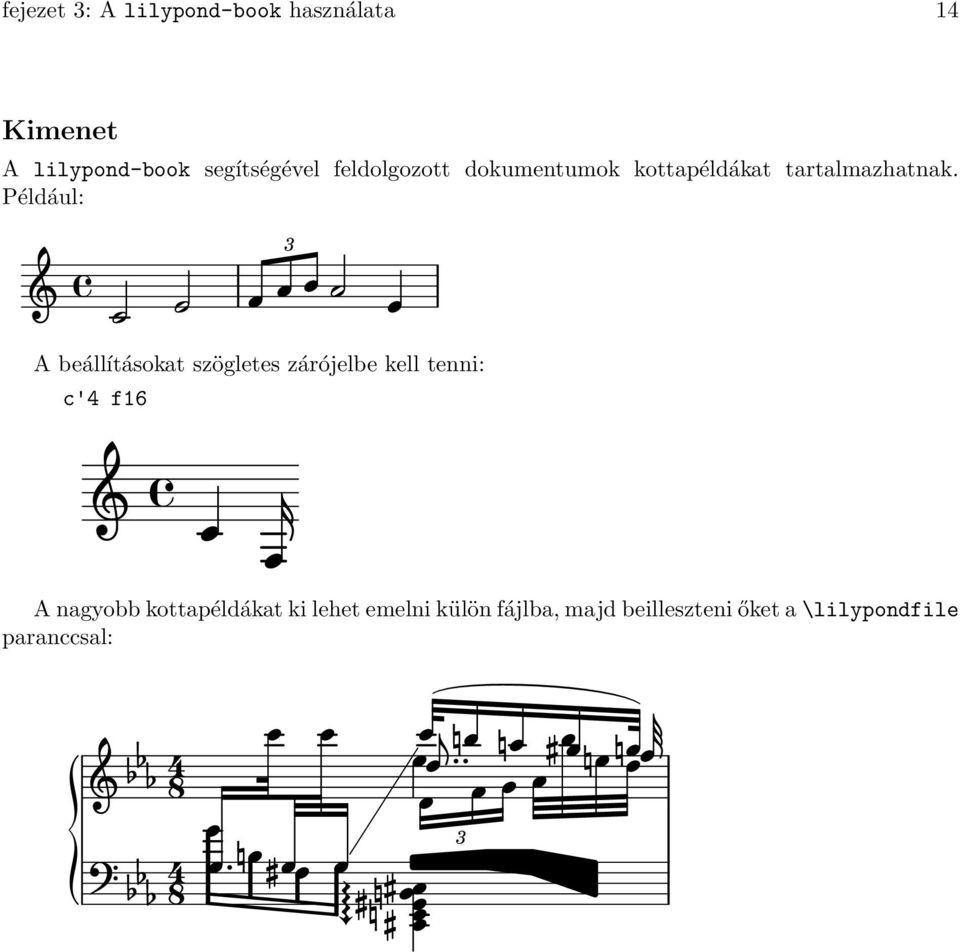 Például: 3 A beállításokat szögletes zárójelbe kell tenni: c'4 f16 A nagyobb