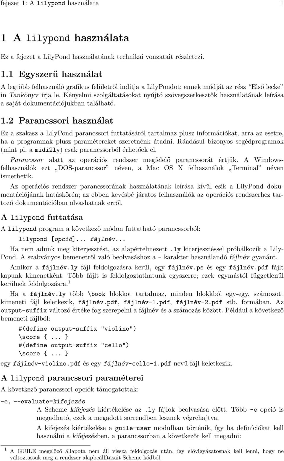 2 Parancssori használat Ez a szakasz a LilyPond parancssori futtatásáról tartalmaz plusz információkat, arra az esetre, ha a programnak plusz paramétereket szeretnénk átadni.