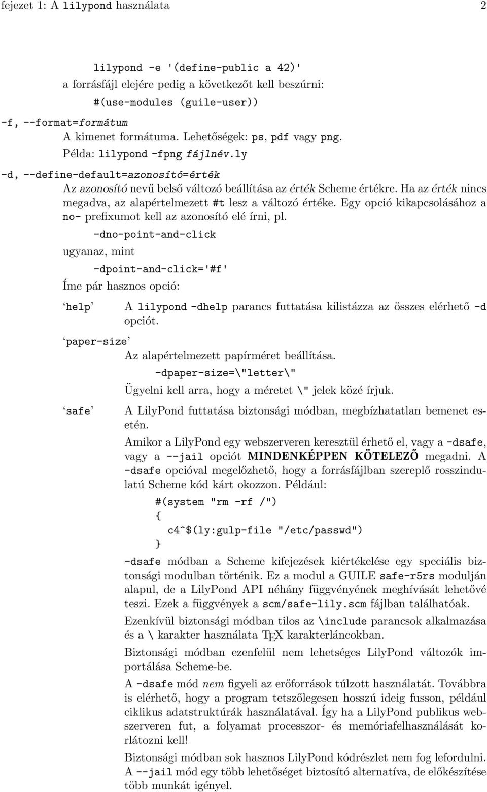 Ha az érték nincs megadva, az alapértelmezett #t lesz a változó értéke. Egy opció kikapcsolásához a no- prefixumot kell az azonosító elé írni, pl.