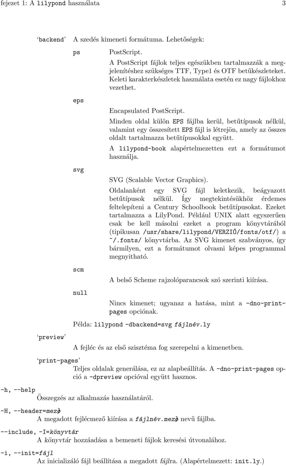 Encapsulated PostScript. Minden oldal külön EPS fájlba kerül, betűtípusok nélkül, valamint egy összesített EPS fájl is létrejön, amely az összes oldalt tartalmazza betűtípusokkal együtt.