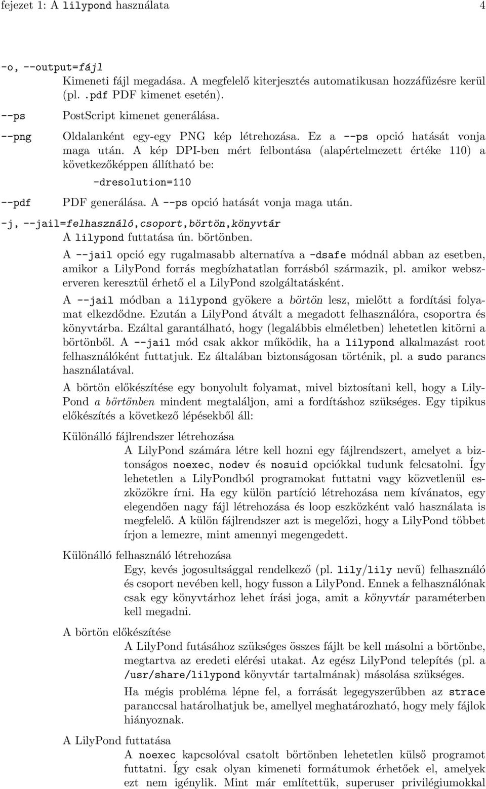 A kép DPI-ben mért felbontása (alapértelmezett értéke 110) a következőképpen állítható be: -dresolution=110 PDF generálása. A --ps opció hatását vonja maga után.