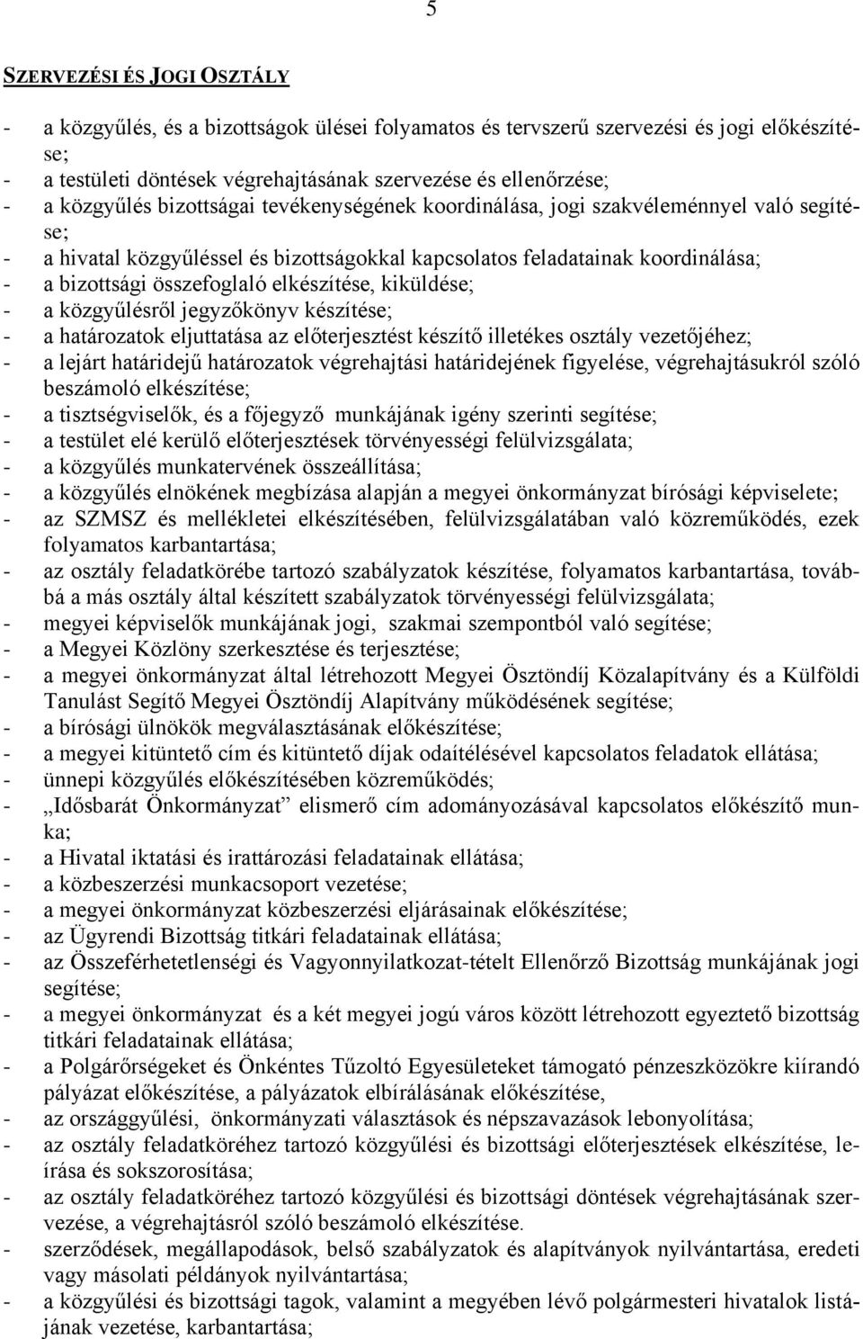 jegyzőkönyv készítése; - a határozatok eljuttatása az előterjesztést készítő illetékes osztály vezetőjéhez; - a lejárt határidejű határozatok végrehajtási határidejének figyelése, végrehajtásukról