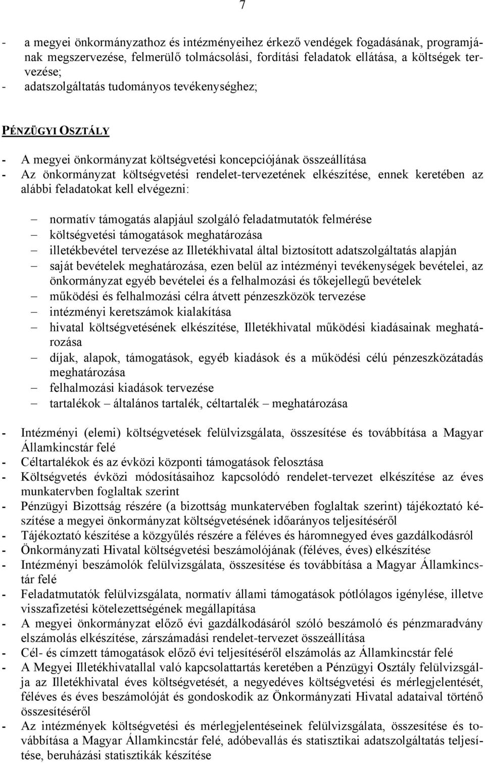 alábbi feladatokat kell elvégezni: normatív támogatás alapjául szolgáló feladatmutatók felmérése költségvetési támogatások meghatározása illetékbevétel tervezése az Illetékhivatal által biztosított