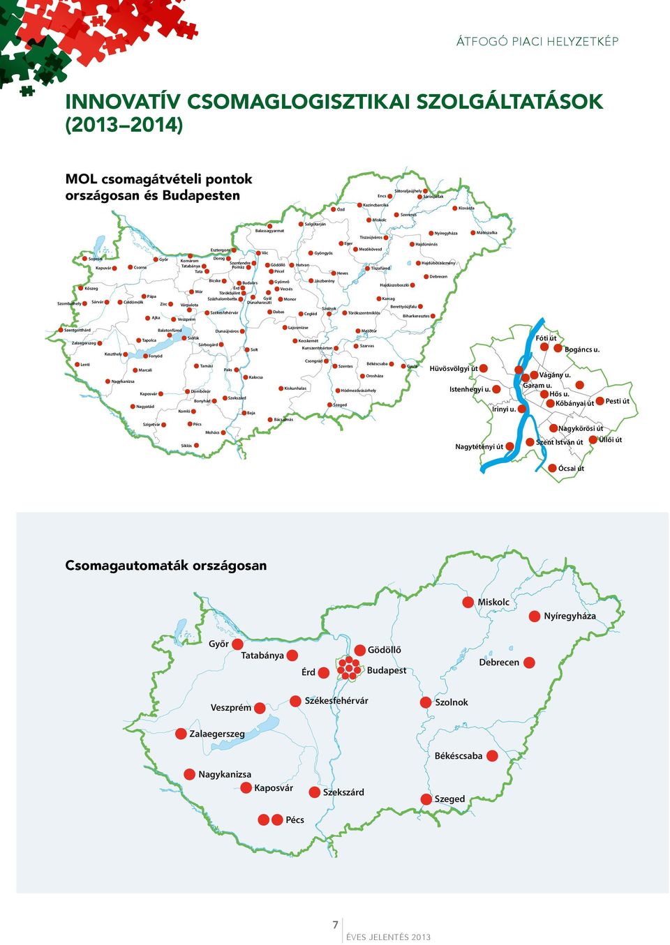 Pécel Gyömrő Dabas Vecsés Monor Hatvan Salgótarján Cegléd Gyöngyös Jászberény Szolnok Ózd Heves Eger Kazincbarcika Mezőkövesd Törökszentmiklós Encs Miskolc Tiszaújváros Tiszafüred Hajdúszoboszló