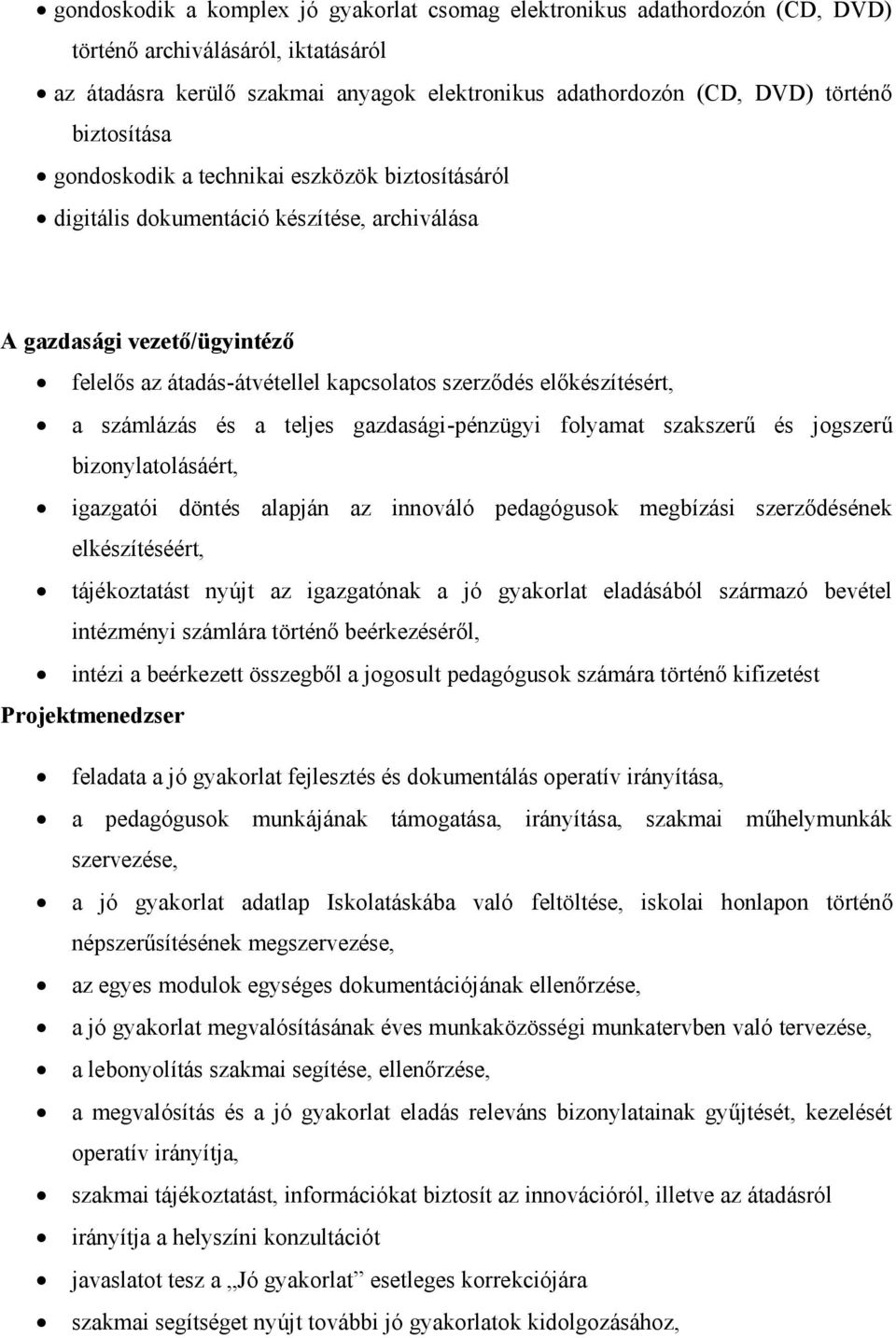 előkészítésért, a számlázás és a teljes gazdasági-pénzügyi folyamat szakszerű és jogszerű bizonylatolásáért, igazgatói döntés alapján az innováló pedagógusok megbízási szerződésének elkészítéséért,