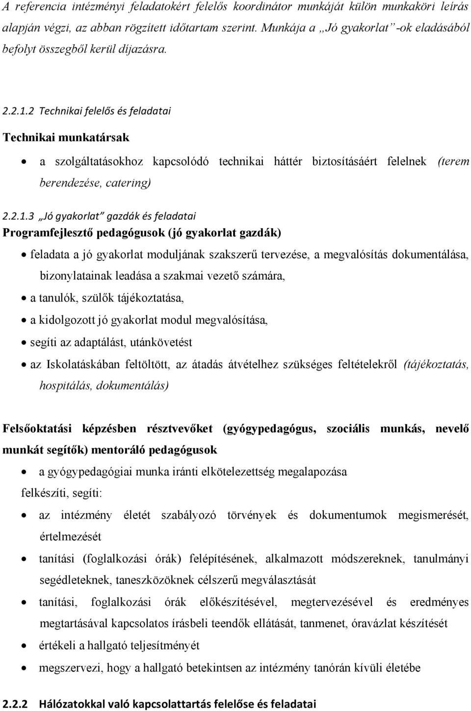 2 Technikai felelős és feladatai Technikai munkatársak a szolgáltatásokhoz kapcsolódó technikai háttér biztosításáért felelnek (terem berendezése, catering) 2.2.1.