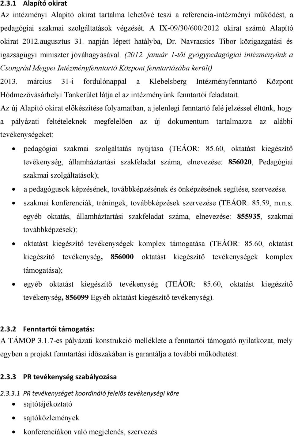 január 1-től gyógypedagógiai intézményünk a Csongrád Megyei Intézményfenntartó Központ fenntartásába került) 2013.