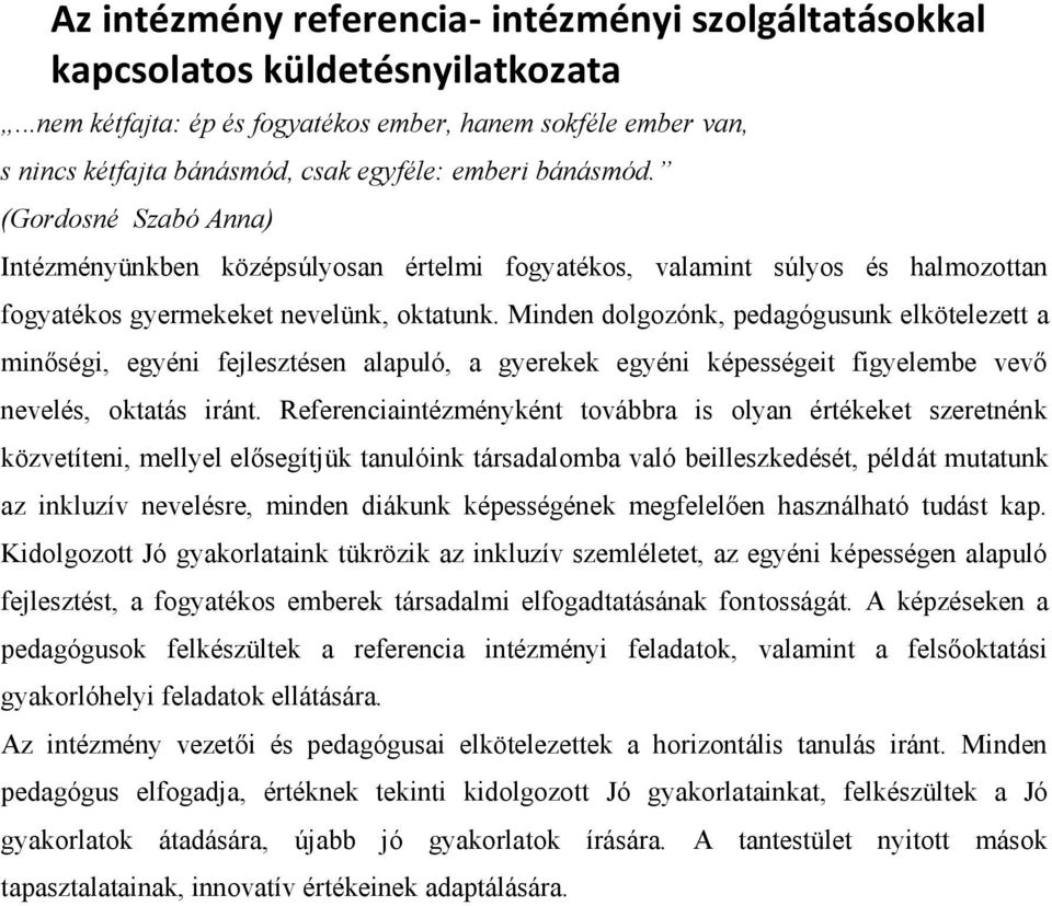 (Gordosné Szabó Anna) Intézményünkben középsúlyosan értelmi fogyatékos, valamint súlyos és halmozottan fogyatékos gyermekeket nevelünk, oktatunk.