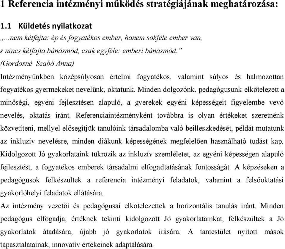 (Gordosné Szabó Anna) Intézményünkben középsúlyosan értelmi fogyatékos, valamint súlyos és halmozottan fogyatékos gyermekeket nevelünk, oktatunk.