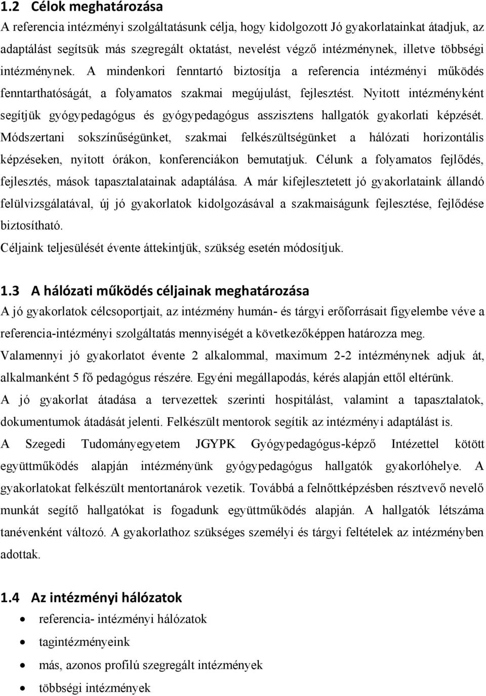 Nyitott intézményként segítjük gyógypedagógus és gyógypedagógus asszisztens hallgatók gyakorlati képzését.