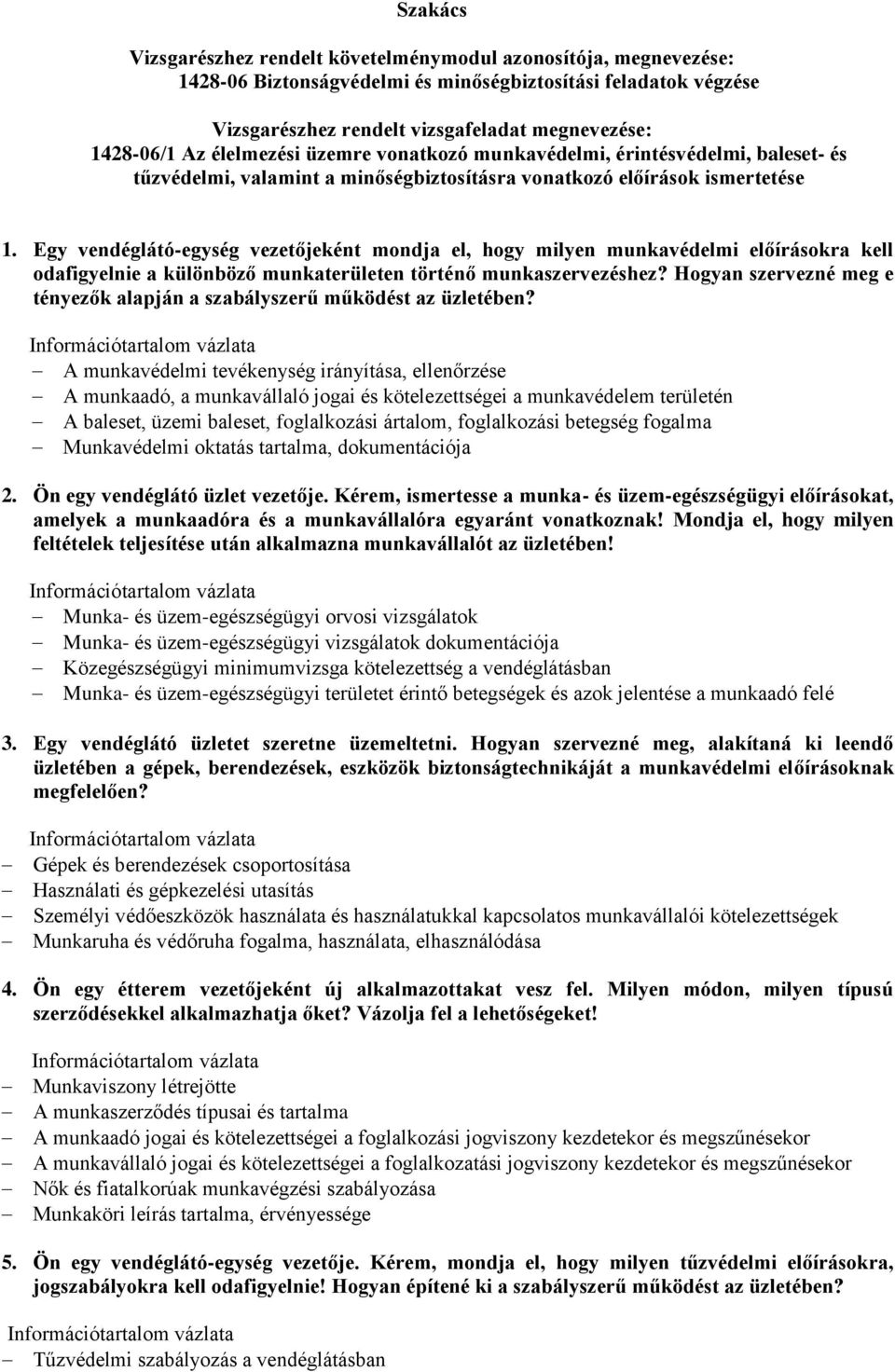 Egy vendéglátó-egység vezetőjeként mondja el, hogy milyen munkavédelmi előírásokra kell odafigyelnie a különböző munkaterületen történő munkaszervezéshez?