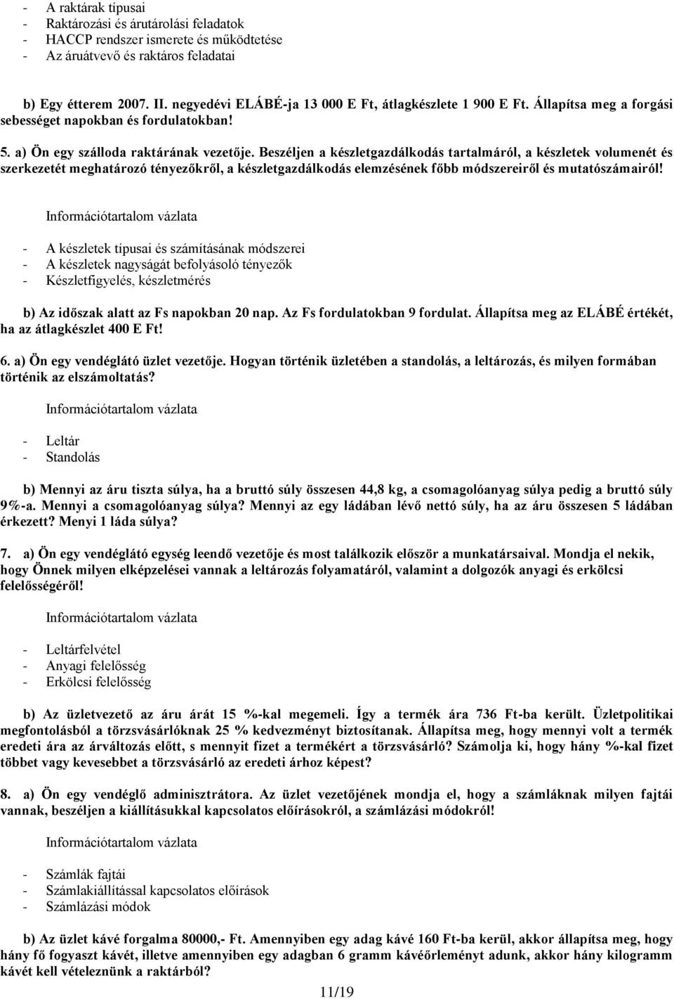 Beszéljen a készletgazdálkodás tartalmáról, a készletek volumenét és szerkezetét meghatározó tényezőkről, a készletgazdálkodás elemzésének főbb módszereiről és mutatószámairól!