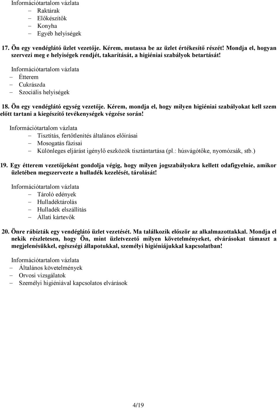 Kérem, mondja el, hogy milyen higiéniai szabályokat kell szem előtt tartani a kiegészítő tevékenységek végzése során!