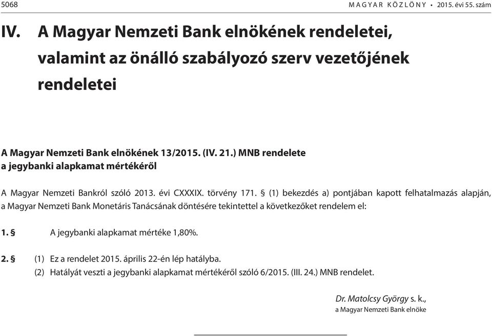 ) MNB rendelete a jegybanki alapkamat mértékéről A Magyar Nemzeti Bankról szóló 2013. évi CXXXIX. törvény 171.