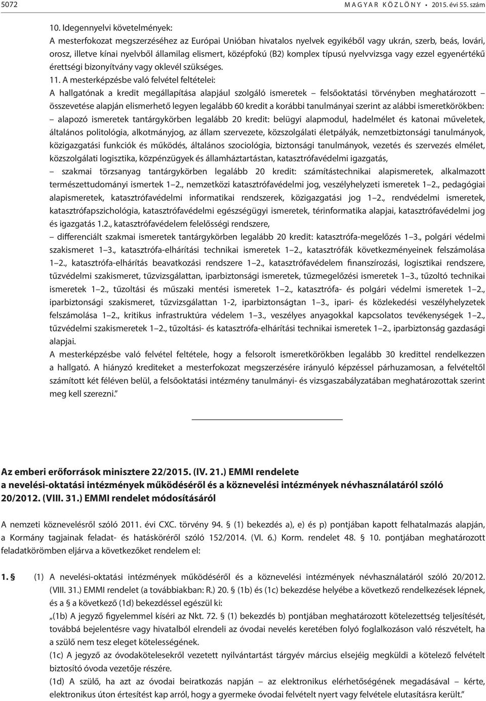 (B2) komplex típusú nyelvvizsga vagy ezzel egyenértékű érettségi bizonyítvány vagy oklevél szükséges. 11.