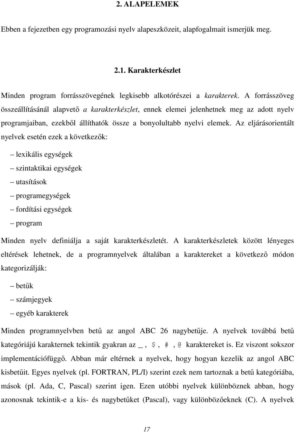 Az eljárásorientált nyelvek esetén ezek a következık: lexikális egységek szintaktikai egységek utasítások programegységek fordítási egységek program Minden nyelv definiálja a saját karakterkészletét.