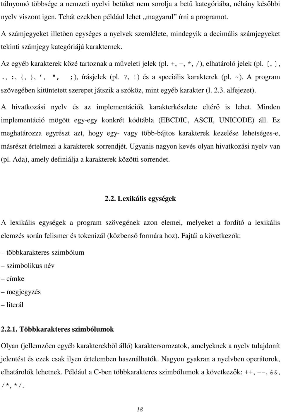 +, -, *, /), elhatároló jelek (pl. [, ],., :, {, },, ", ;), írásjelek (pl.?,!) és a speciális karakterek (pl. ~). A program szövegében kitüntetett szerepet játszik a szóköz, mint egyéb karakter (l. 2.