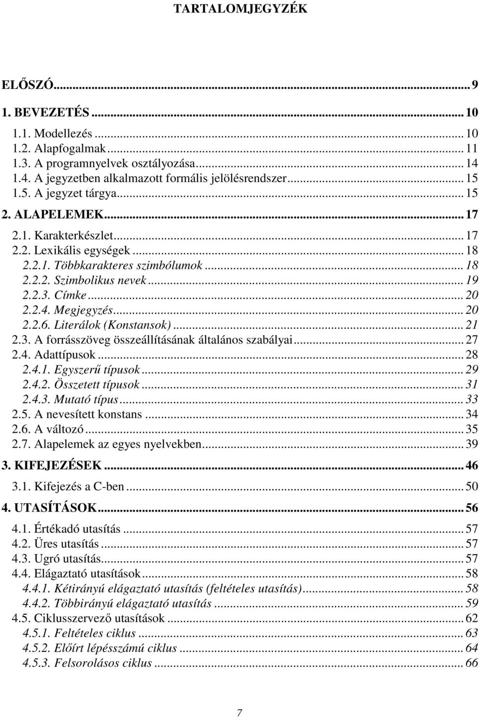 Megjegyzés... 20 2.2.6. Literálok (Konstansok)... 21 2.3. A forrásszöveg összeállításának általános szabályai... 27 2.4. Adattípusok... 28 2.4.1. Egyszerő típusok... 29 2.4.2. Összetett típusok... 31 2.