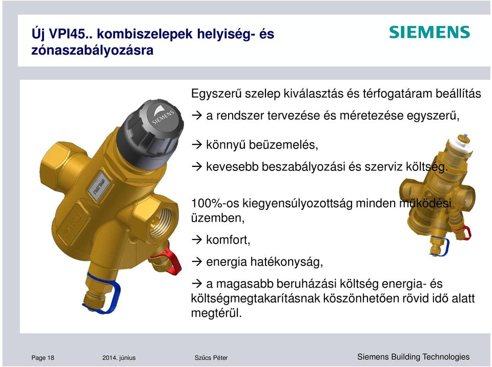 rendszer tervezése és méretezése egyszer, könny beüzemelés, kevesebb beszabályozási és szerviz