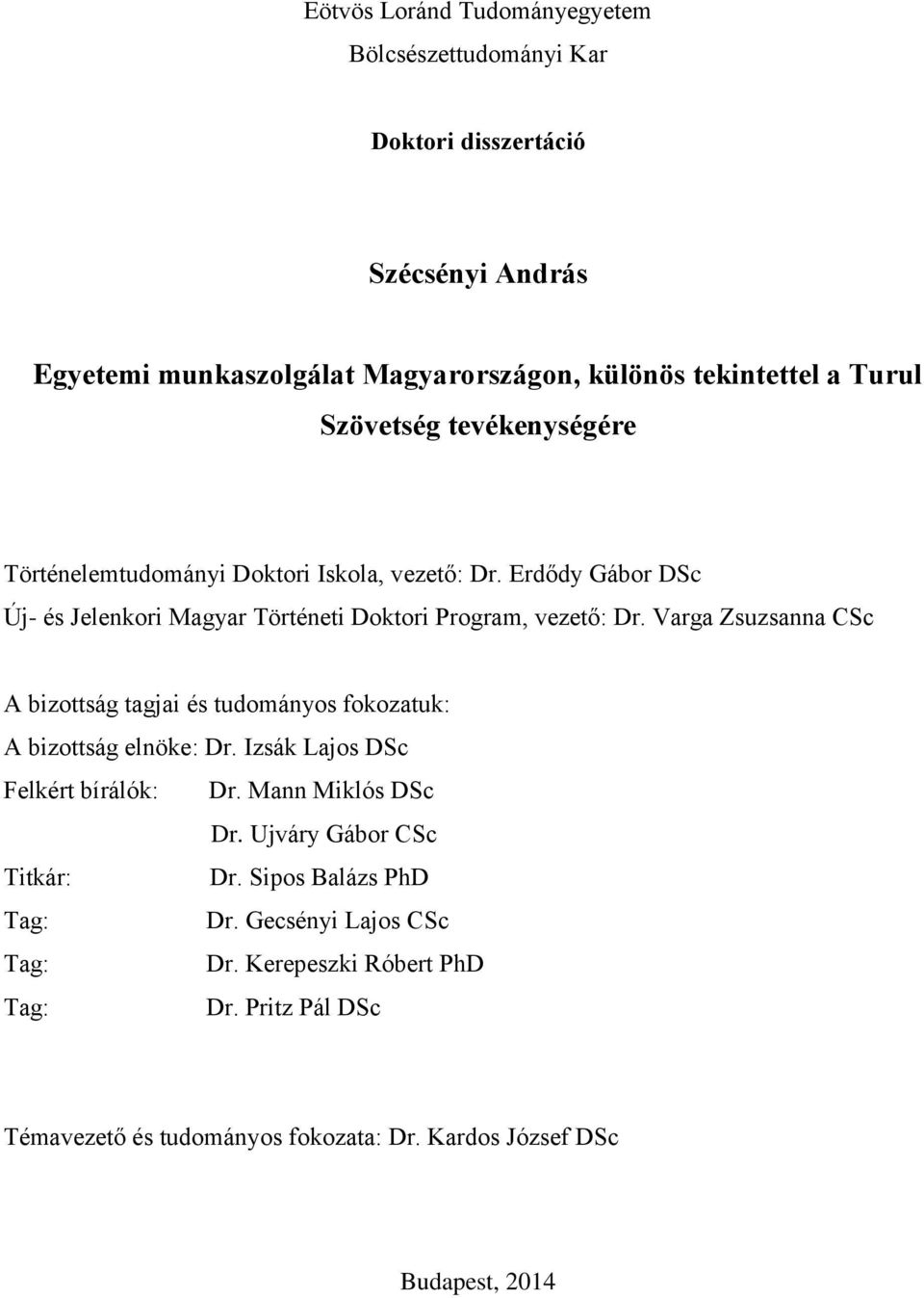 Varga Zsuzsanna CSc A bizottság tagjai és tudományos fokozatuk: A bizottság elnöke: Dr. Izsák Lajos DSc Felkért bírálók: Dr. Mann Miklós DSc Dr.