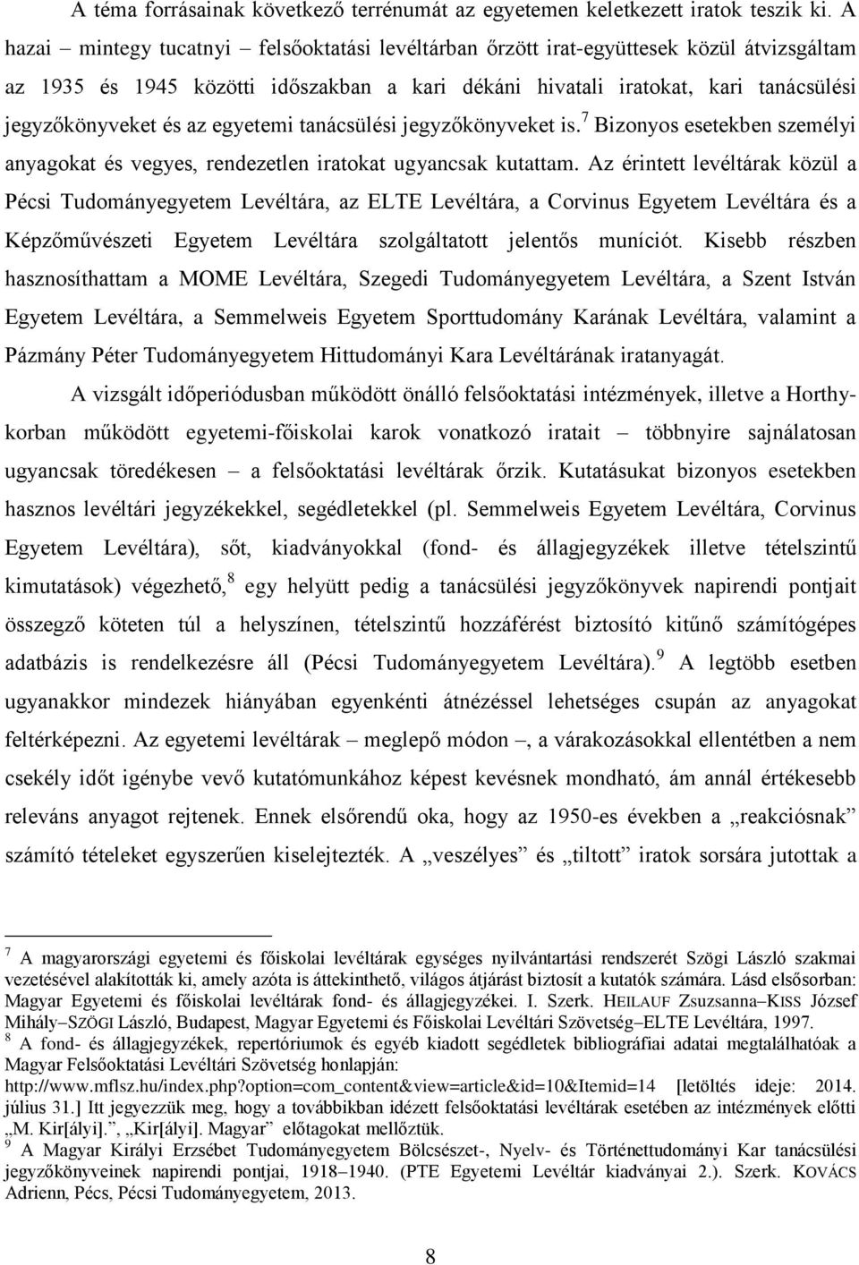 egyetemi tanácsülési jegyzőkönyveket is. 7 Bizonyos esetekben személyi anyagokat és vegyes, rendezetlen iratokat ugyancsak kutattam.