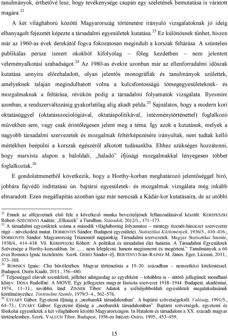 23 Ez különösnek tűnhet, hiszen már az 1960-as évek derekától fogva fokozatosan megindult a korszak feltárása.