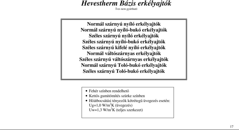 szárnyú váltószárnyas erkélyajtók Normál szárnyú Toló-bukó erkélyajtók Széles szárnyú Toló-bukó erkélyajtók Fehér színben rendelhető