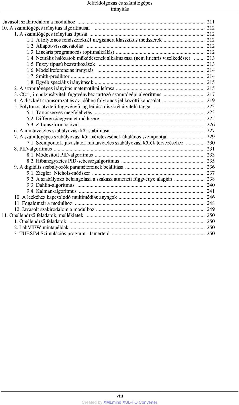 Fuzzy típusú beavatkozások... 213 1.6. Modellreferenciás irányítás... 214 1.7. Smith-prediktor... 214 1.8. Egyéb speciális irányítások... 215 2. A számítógépes irányítás matematikai leírása... 215 3.