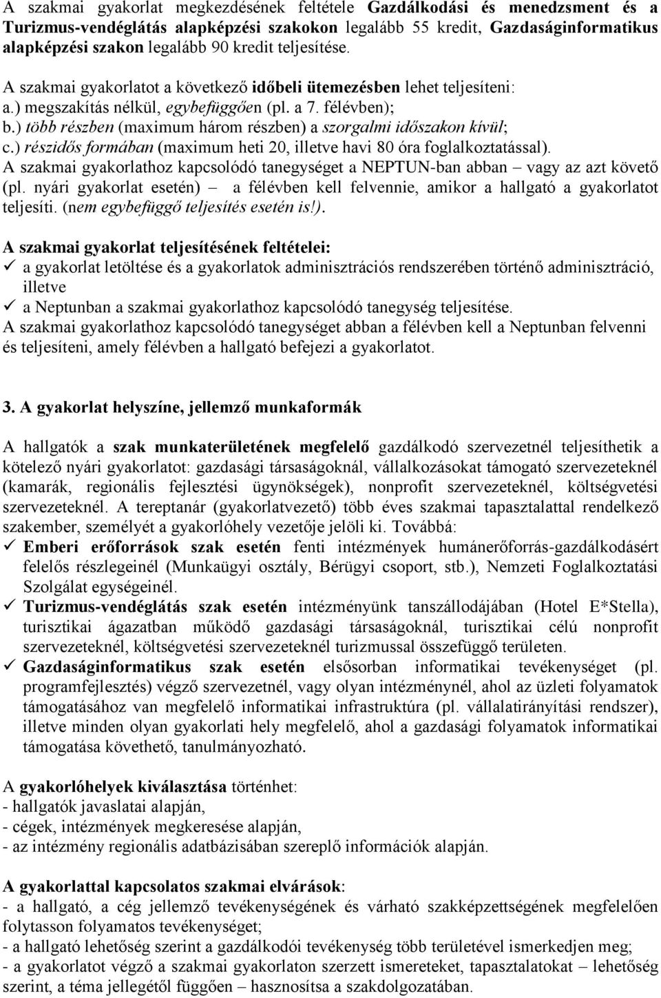 ) több részben (maximum három részben) a szorgalmi időszakon kívül; c.) részidős formában (maximum heti 20, illetve havi 80 óra foglalkoztatással).