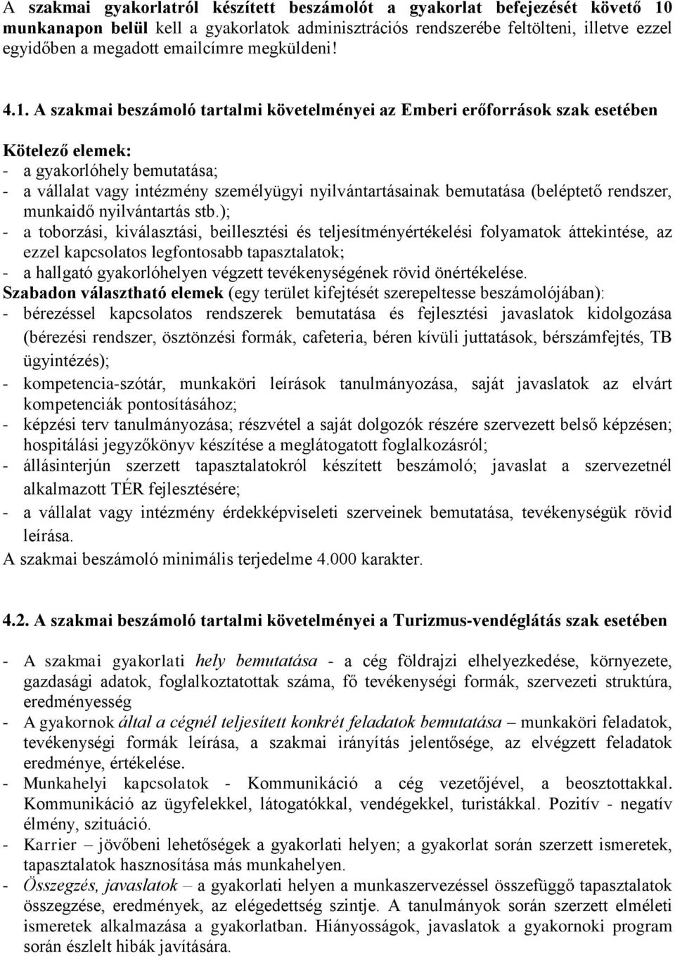 A szakmai beszámoló tartalmi követelményei az Emberi erőforrások szak esetében Kötelező elemek: - a gyakorlóhely bemutatása; - a vállalat vagy intézmény személyügyi nyilvántartásainak bemutatása