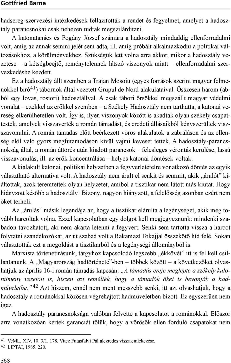 Szükségük lett volna arra akkor, mikor a hadosztály vezetése a kétségbeejtõ, reménytelennek látszó viszonyok miatt ellenforradalmi szervezkedésbe kezdett.