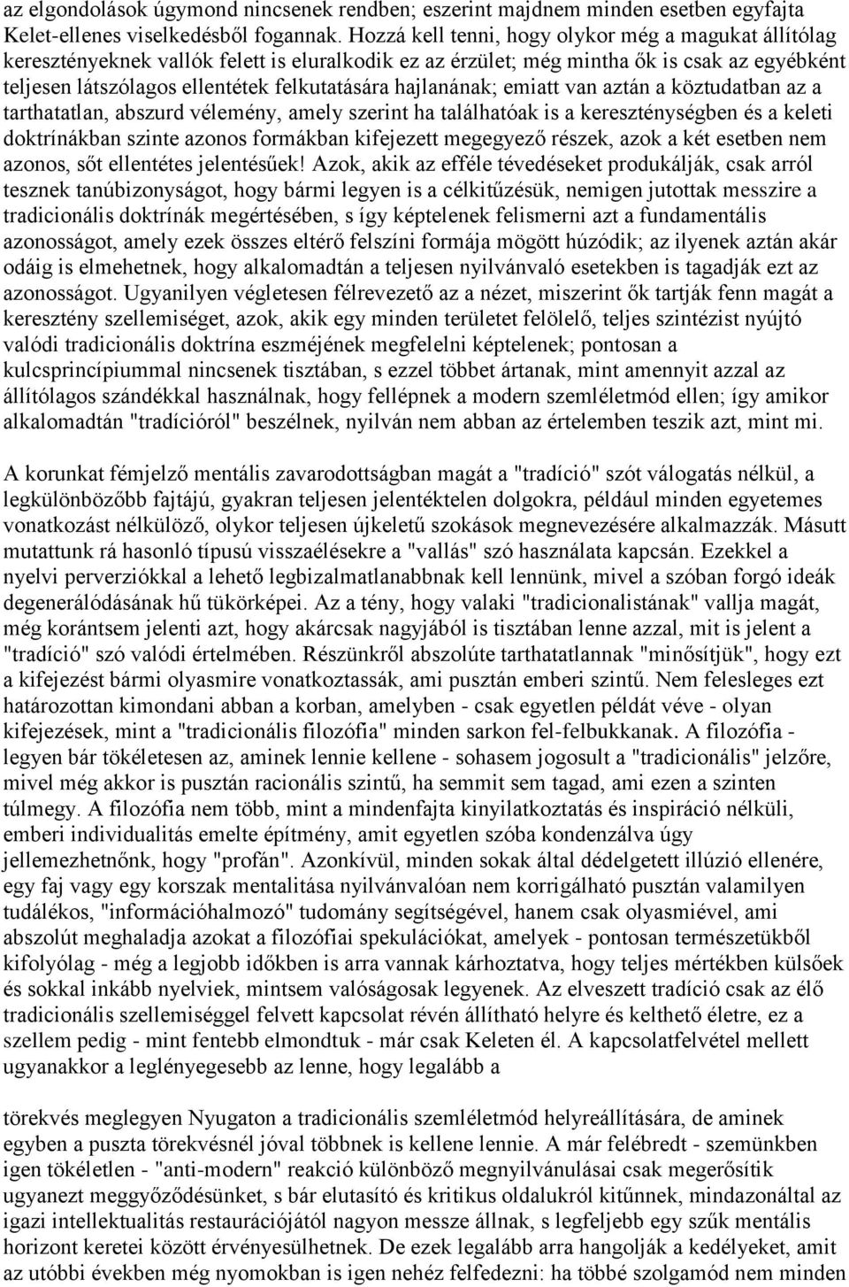 hajlanának; emiatt van aztán a köztudatban az a tarthatatlan, abszurd vélemény, amely szerint ha találhatóak is a kereszténységben és a keleti doktrínákban szinte azonos formákban kifejezett