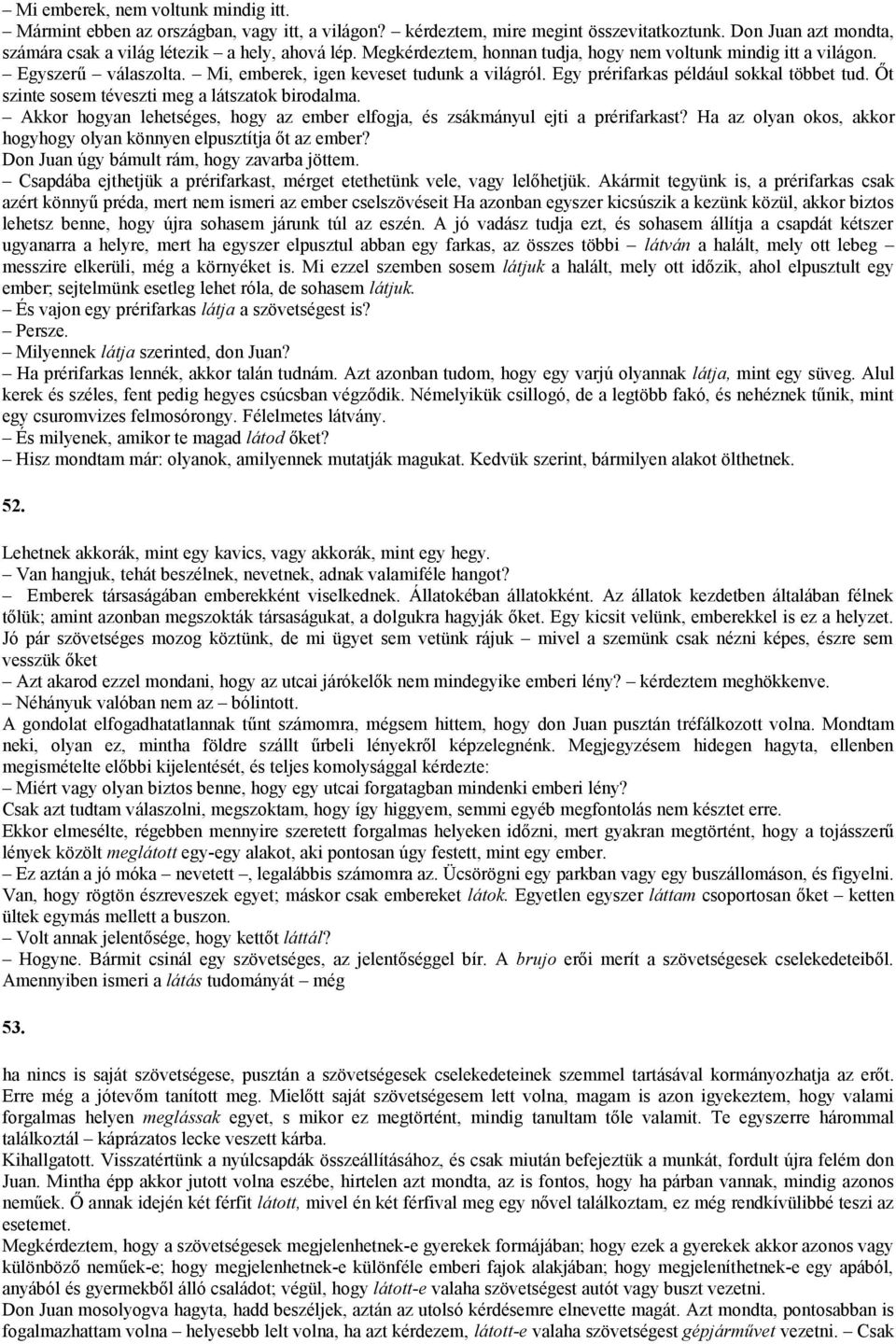 Őt szinte sosem téveszti meg a látszatok birodalma. Akkor hogyan lehetséges, hogy az ember elfogja, és zsákmányul ejti a prérifarkast?