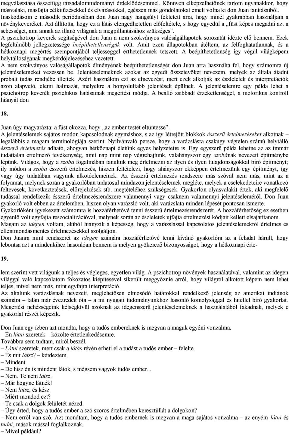 Inaskodásom e második periódusában don Juan nagy hangsúlyt fektetett arra, hogy minél gyakrabban használjam a növénykeveréket.