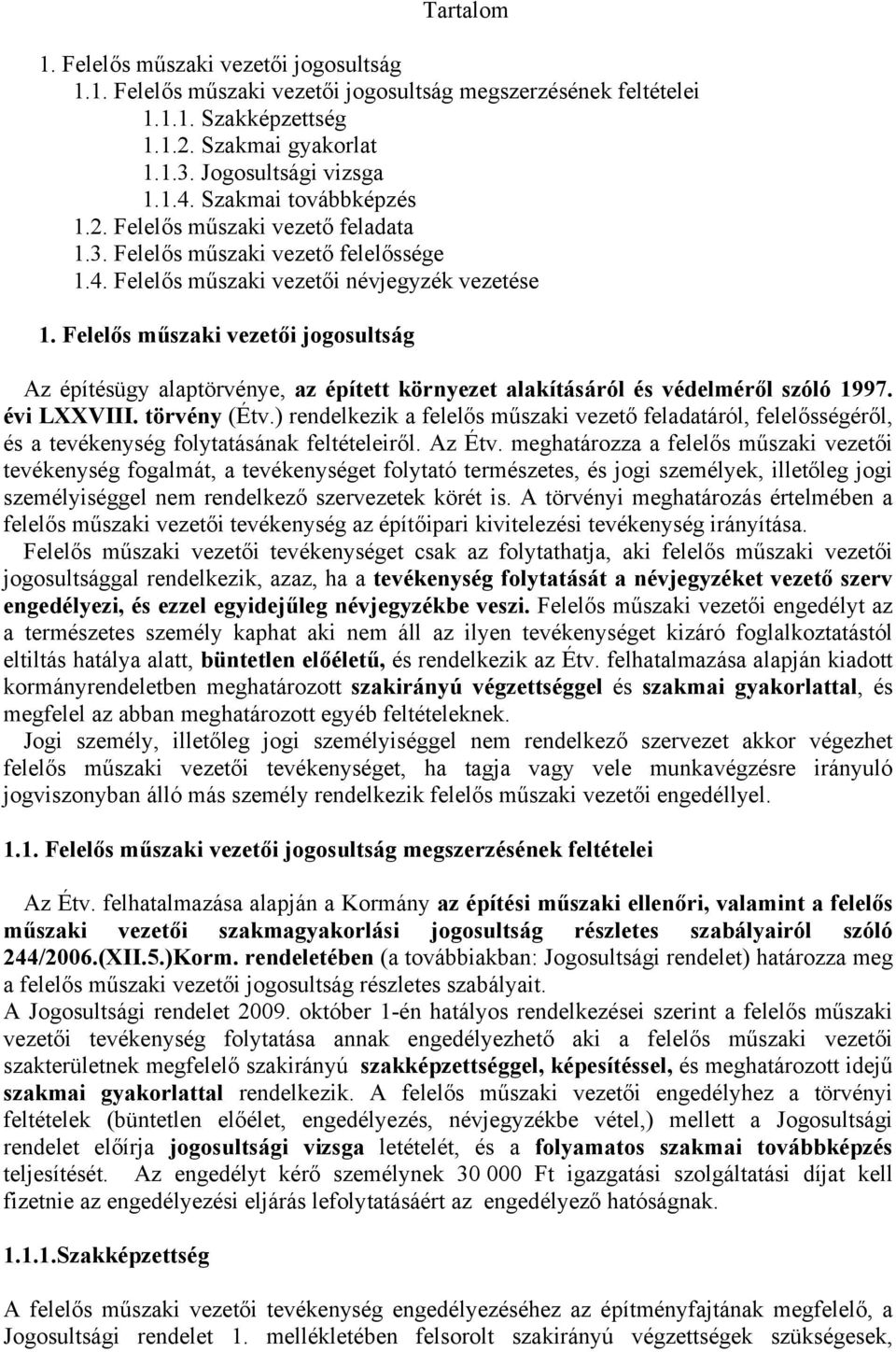 Felelős műszaki vezetői jogosultság Az építésügy alaptörvénye, az épített környezet alakításáról és védelméről szóló 1997. évi LXXVIII. törvény (Étv.