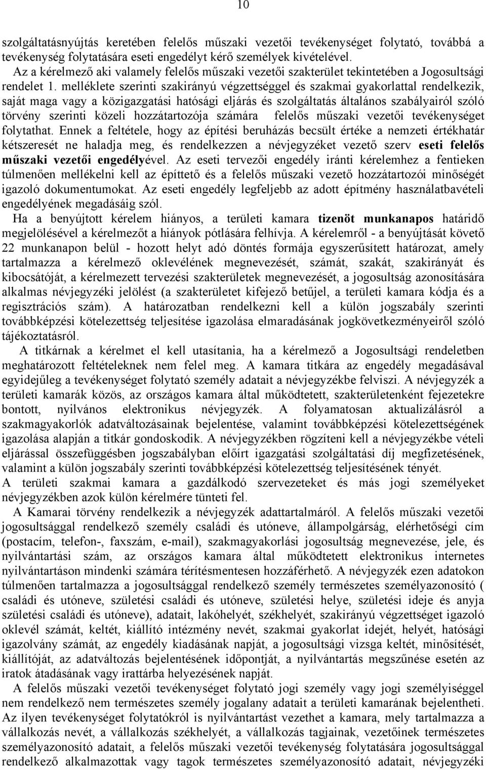 melléklete szerinti szakirányú végzettséggel és szakmai gyakorlattal rendelkezik, saját maga vagy a közigazgatási hatósági eljárás és szolgáltatás általános szabályairól szóló törvény szerinti közeli