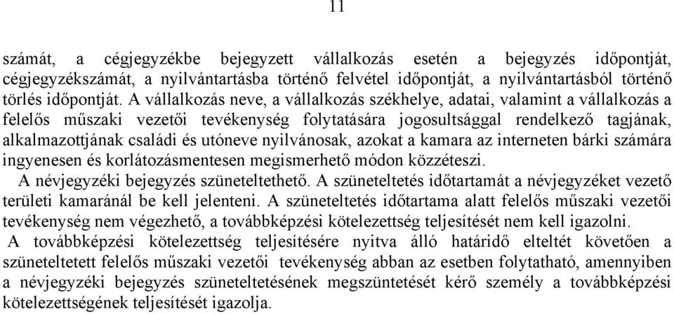 nyilvánosak, azokat a kamara az interneten bárki számára ingyenesen és korlátozásmentesen megismerhető módon közzéteszi. A névjegyzéki bejegyzés szüneteltethető.