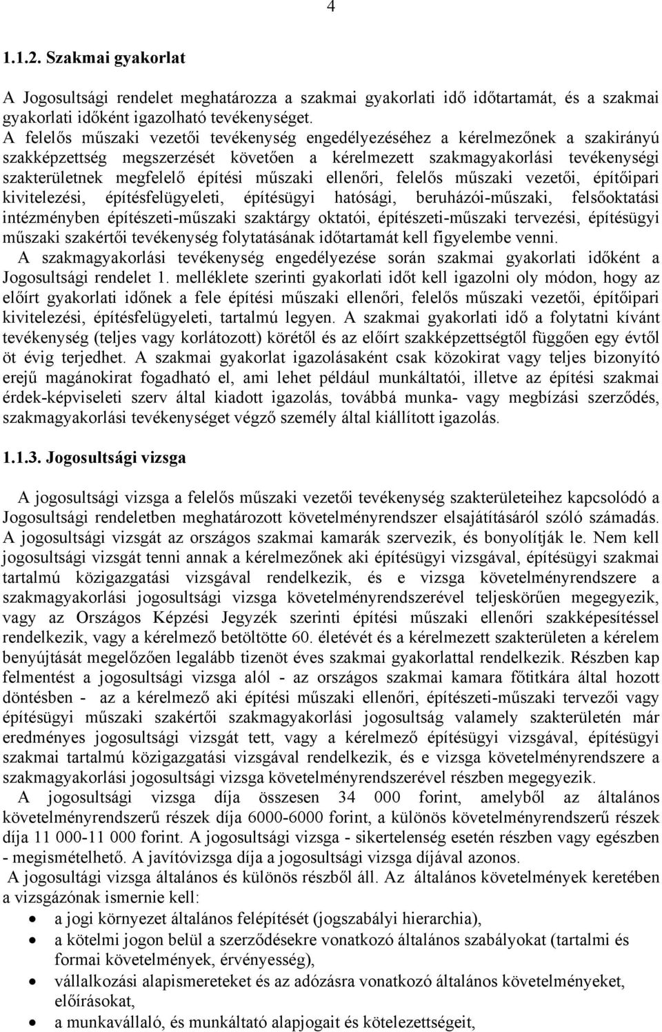 műszaki ellenőri, felelős műszaki vezetői, építőipari kivitelezési, építésfelügyeleti, építésügyi hatósági, beruházói-műszaki, felsőoktatási intézményben építészeti-műszaki szaktárgy oktatói,